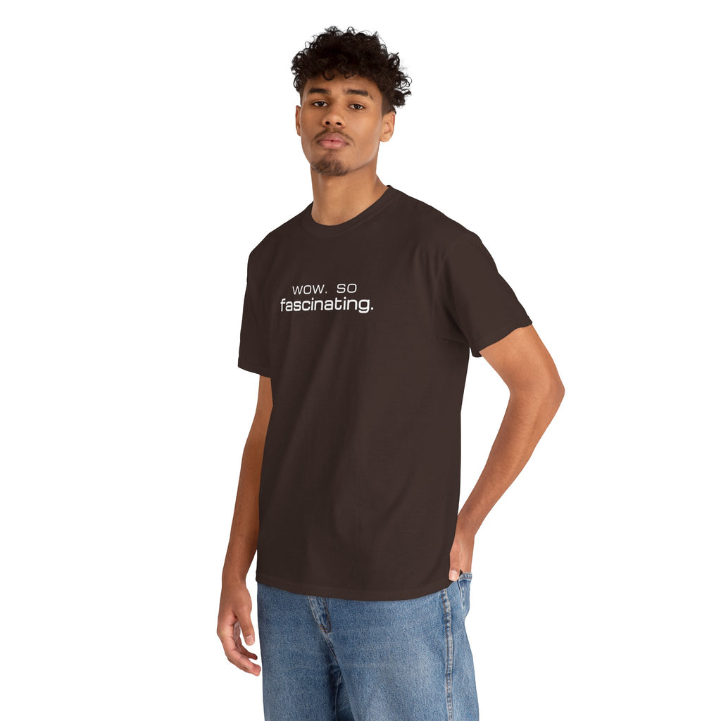 Sarcastic Humor T-Shirt — wow. so fascinating. Minimalist Text Tee