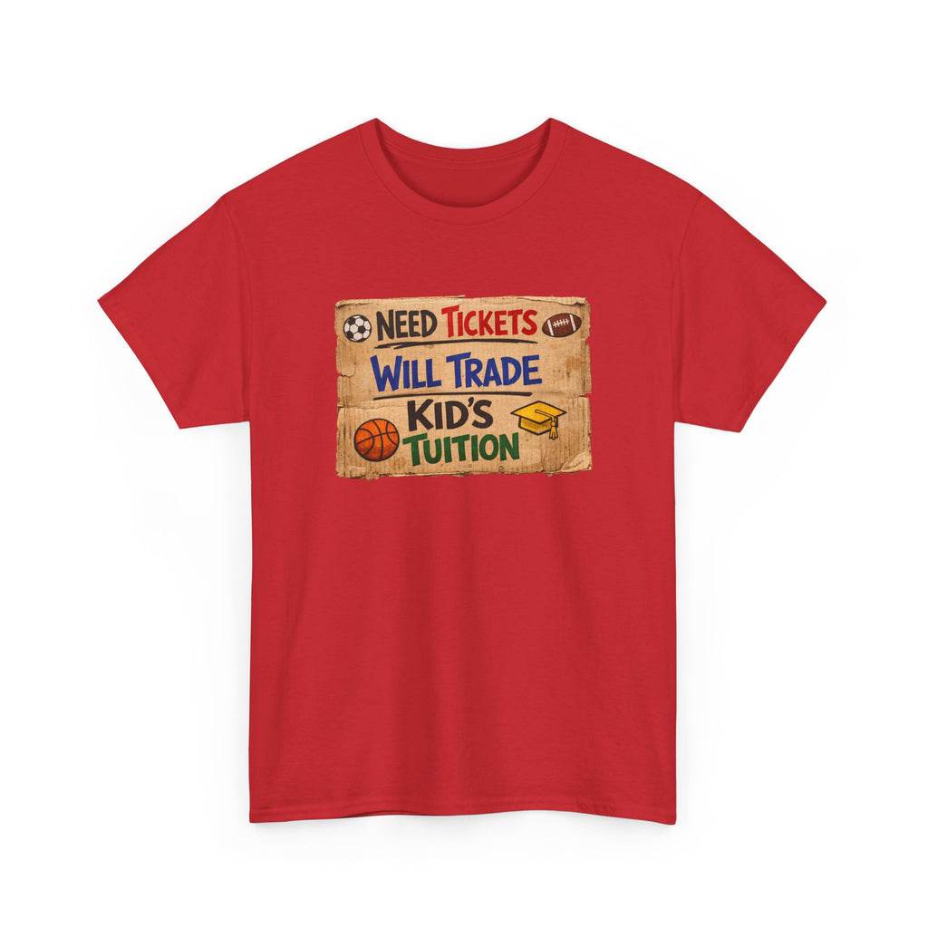 Sports Ticket Price T‑Shirt - "Need Tickets Will Trade Kid's Tuition" Funny Sports Parent Tee