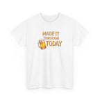 Made It Through Today T-Shirt — Funny Beer Graphic Tee for Celebration & Self-Care