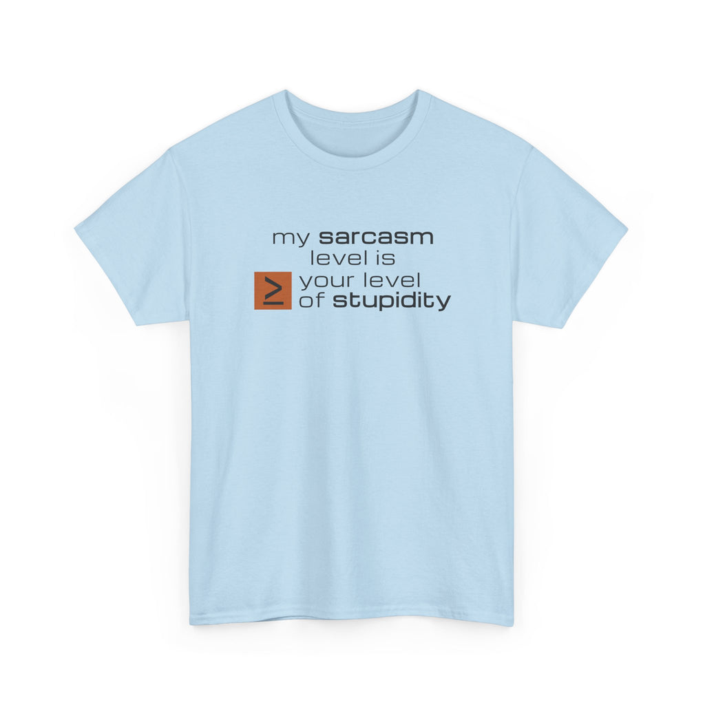 Sarcastic Humor T‑Shirt - My Sarcasm Level Is Greater Than Equal To Your Level of Stupidity