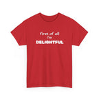 “first of all I’m DELIGHTFUL” Casual Funny Graphic T-Shirt