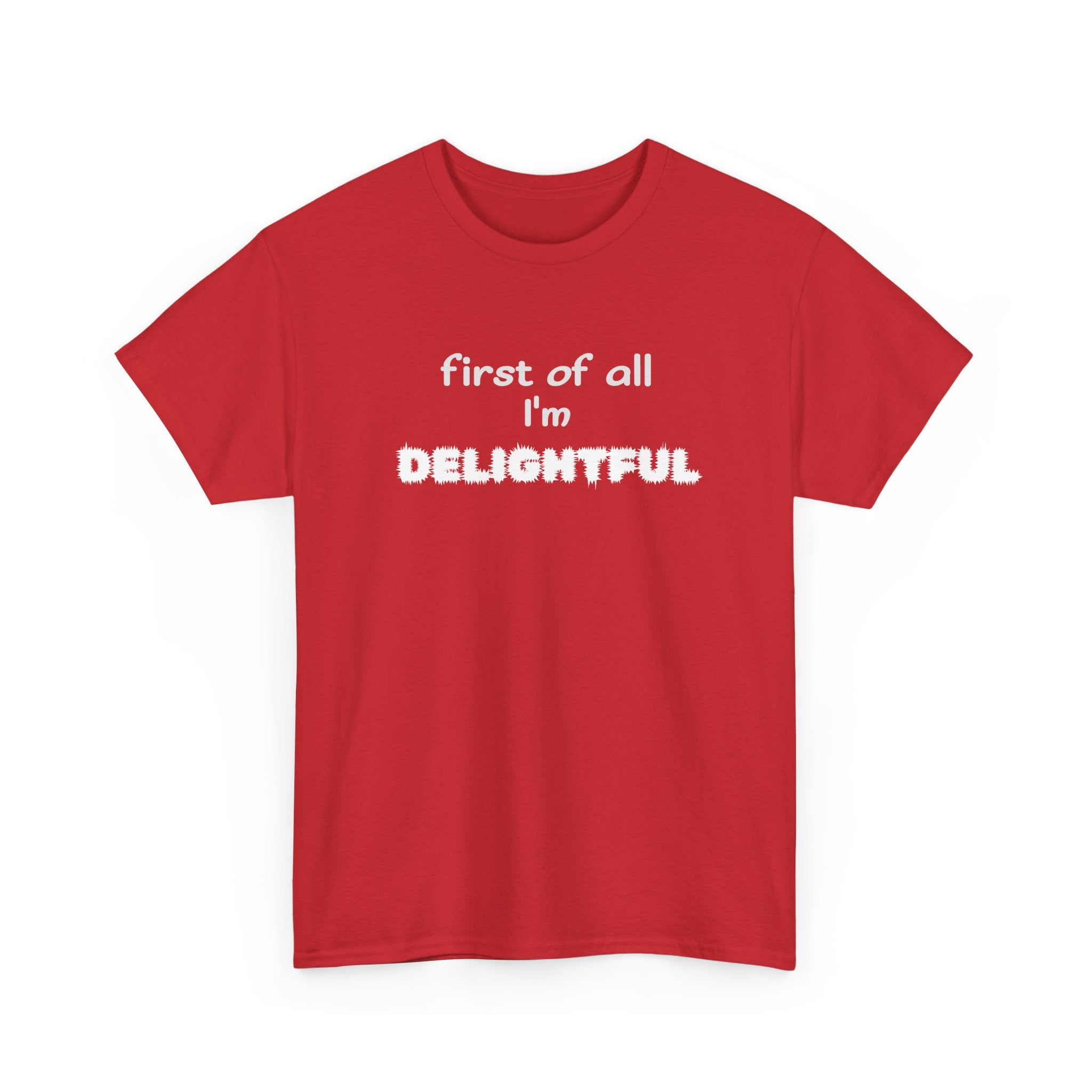 “first of all I’m DELIGHTFUL” Casual Funny Graphic T-Shirt