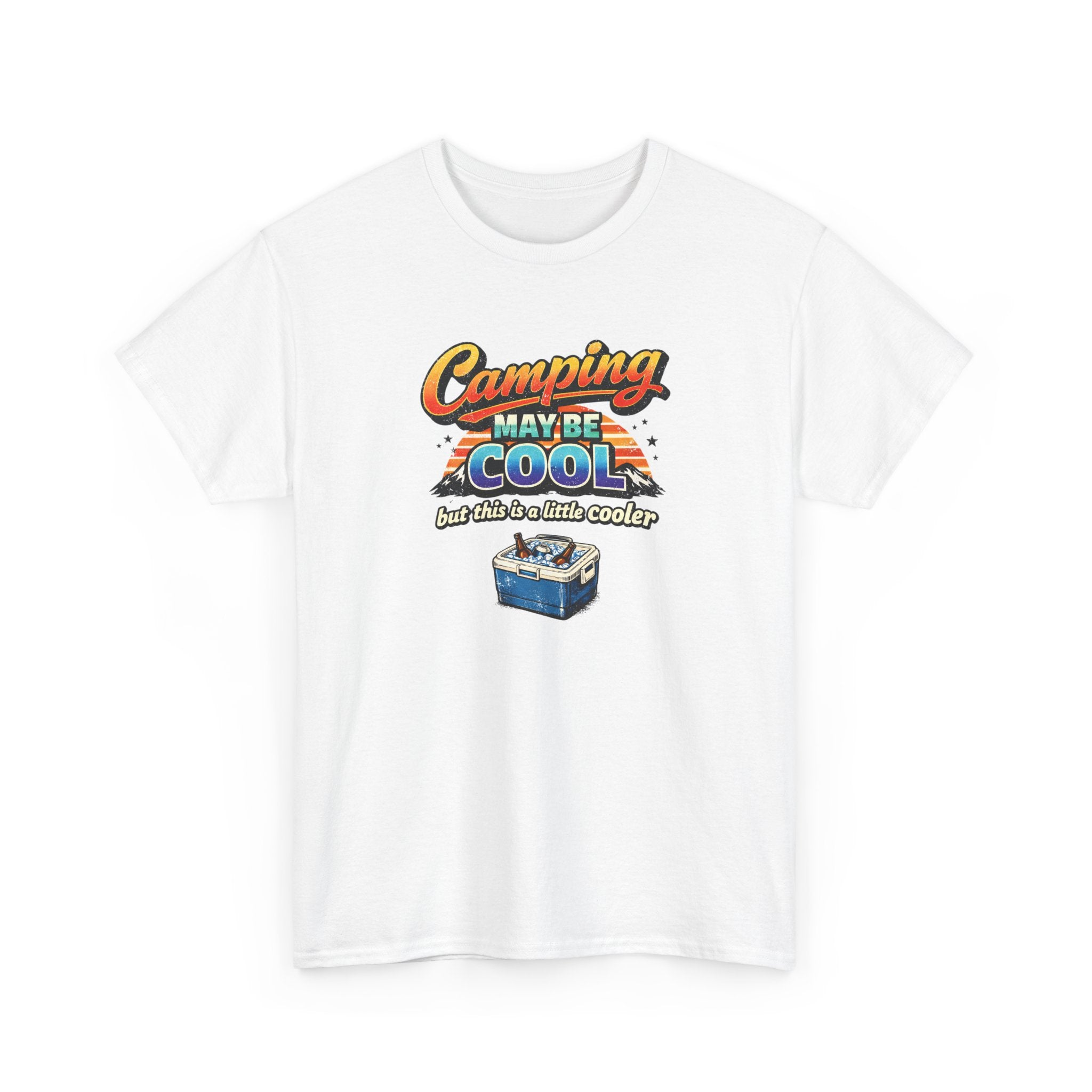 Camping May Be Cool But This Is A Little Cooler Funny T-Shirt for Campers