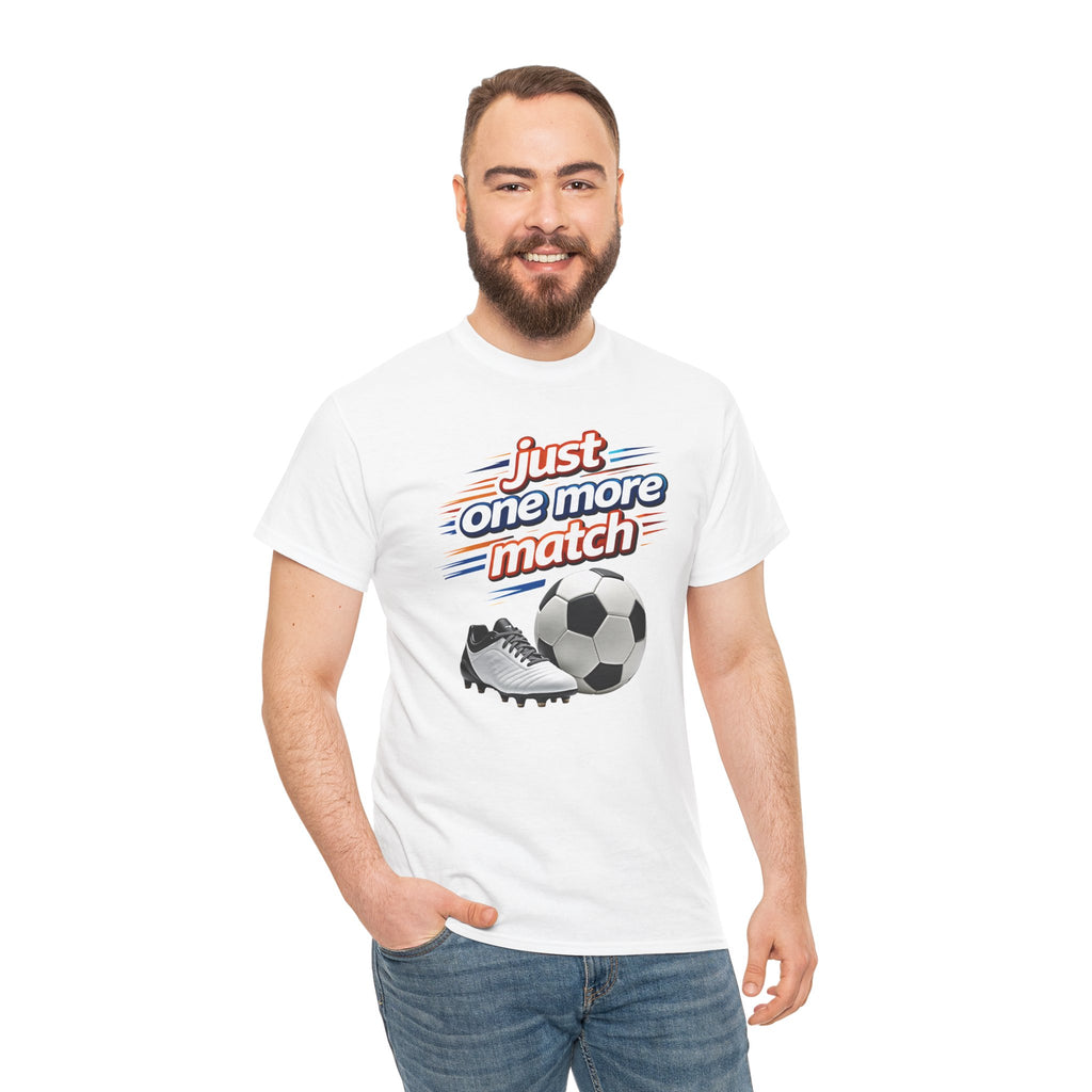 Soccer Tee — "Just One More Match" Graphic Shirt For Sports Fans