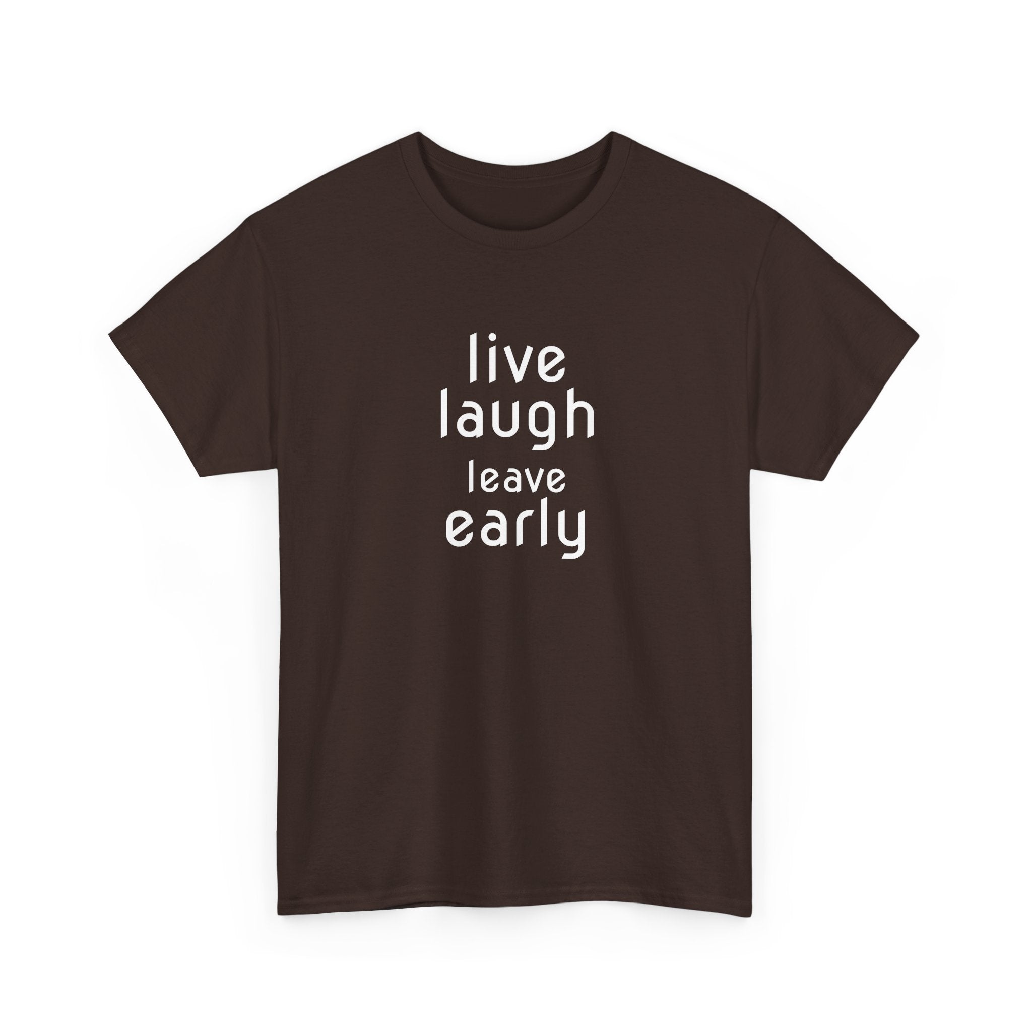 T-Shirt — "Live Laugh Leave Early" Minimalist Funny Graphic Tee