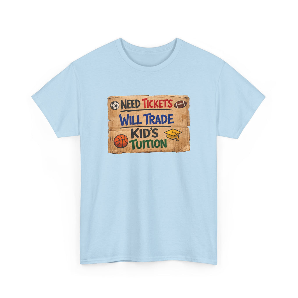 Sports Ticket Price T‑Shirt - "Need Tickets Will Trade Kid's Tuition" Funny Sports Parent Tee
