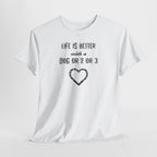 Life Is Better with a Dog Or 2 Or 3 Heart Dog Lover Tee