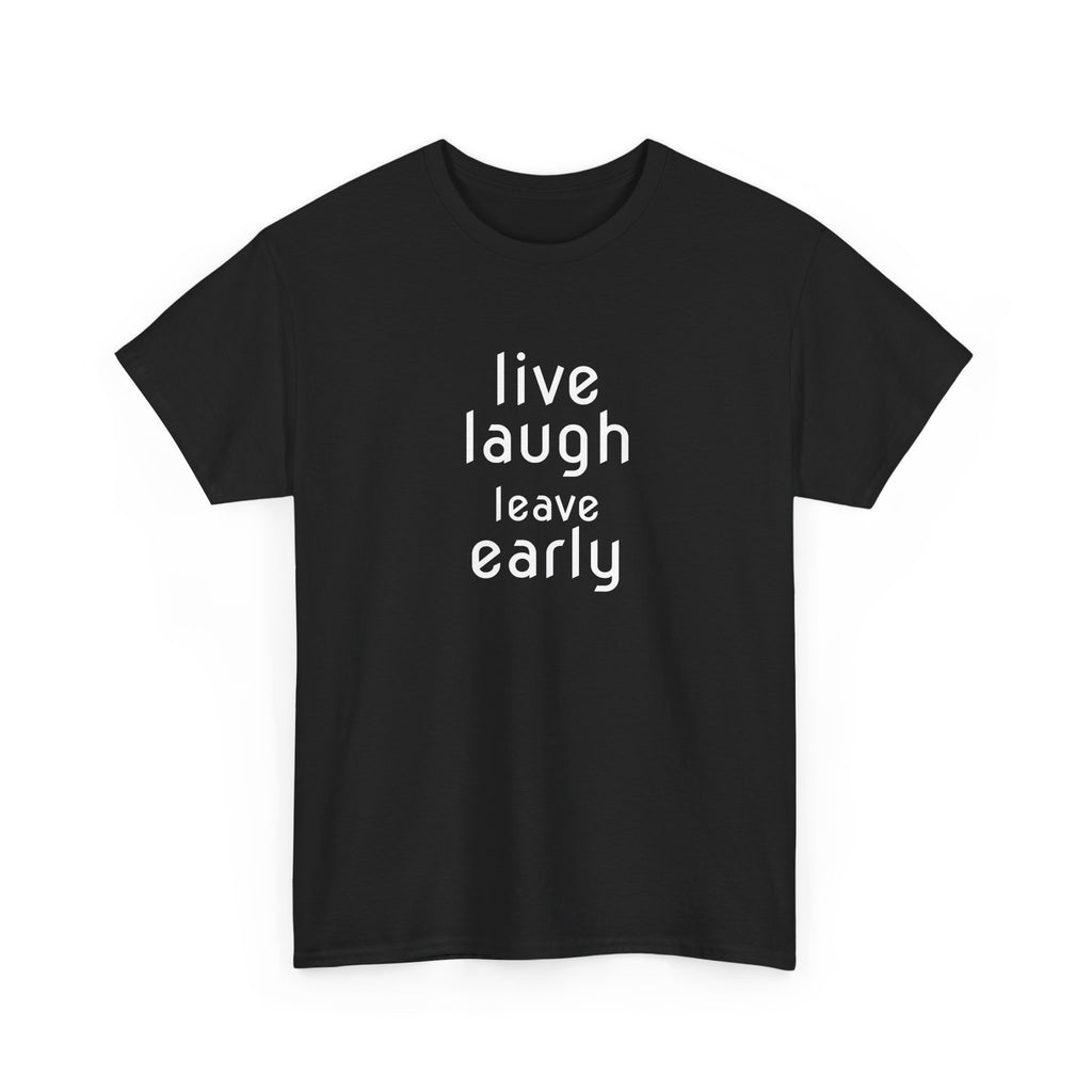 T-Shirt — "Live Laugh Leave Early" Minimalist Funny Graphic Tee