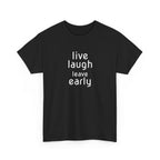 T-Shirt — "Live Laugh Leave Early" Minimalist Funny Graphic Tee