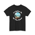 I'd Rather Be At The Beach T-Shirt — Beach Vibes Graphic Tee