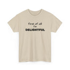“first of all I’m DELIGHTFUL” Casual Funny Graphic T-Shirt