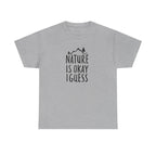 Nature Is Okay I Guess T‑Shirt
