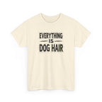 Everything Is Dog Hair T-Shirt — Funny Dog Lover Tee