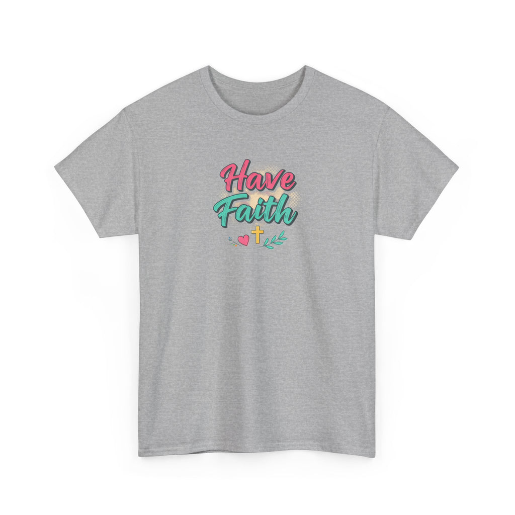 Have Faith Tee — Inspirational Christian Graphic T-Shirt