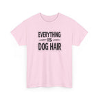 Everything Is Dog Hair T-Shirt — Funny Dog Lover Tee