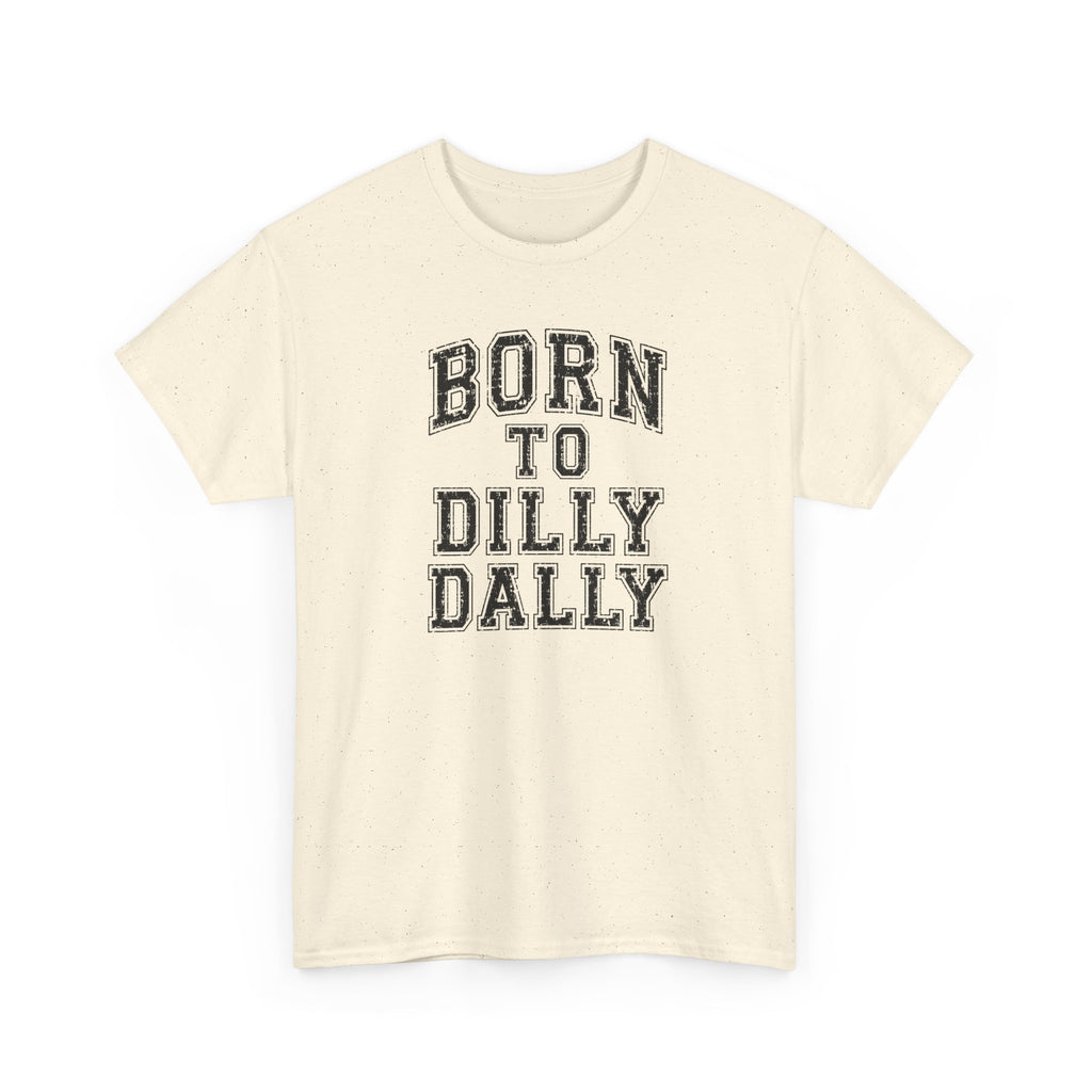Born to Dilly Dally T-Shirt — Funny Vintage Lettering Tee
