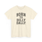 Born to Dilly Dally T-Shirt — Funny Vintage Lettering Tee