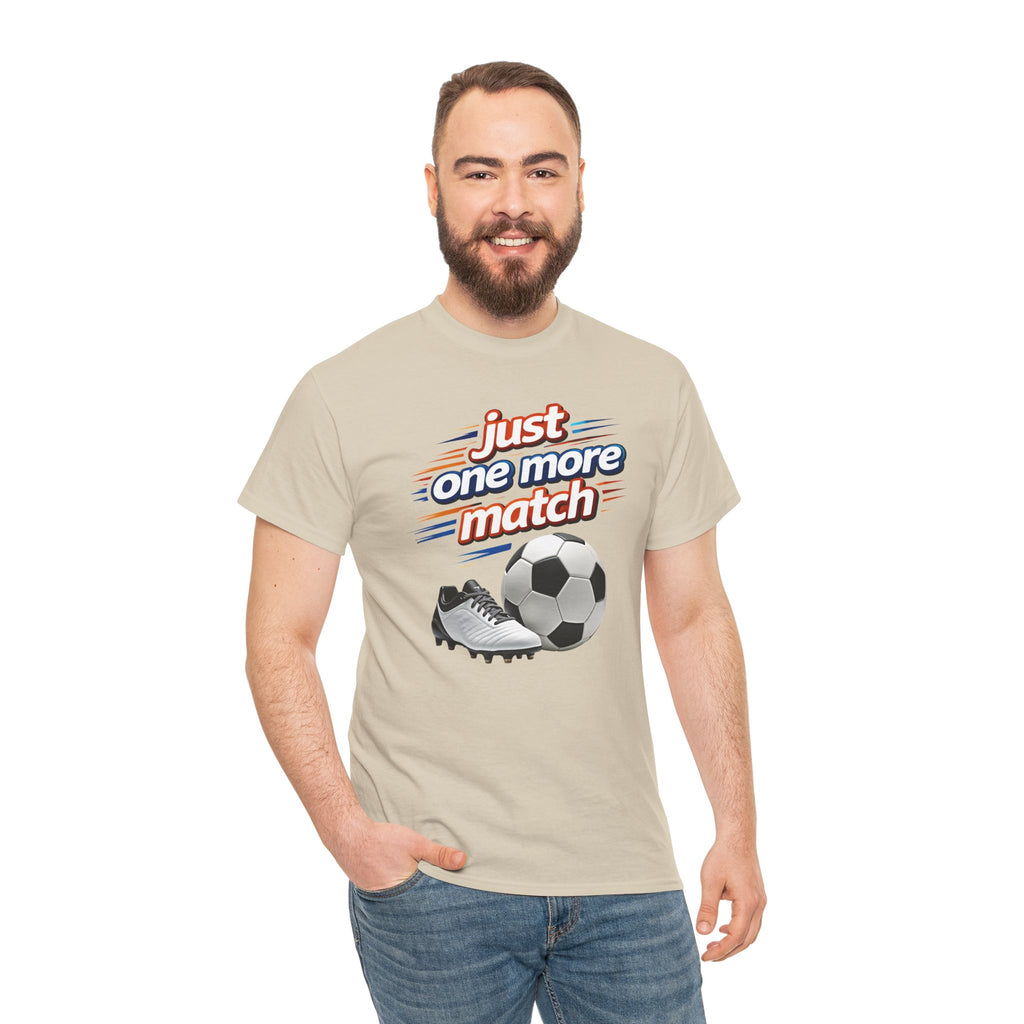 Soccer Tee — "Just One More Match" Graphic Shirt For Sports Fans