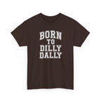 Born to Dilly Dally T-Shirt — Funny Vintage Lettering Tee