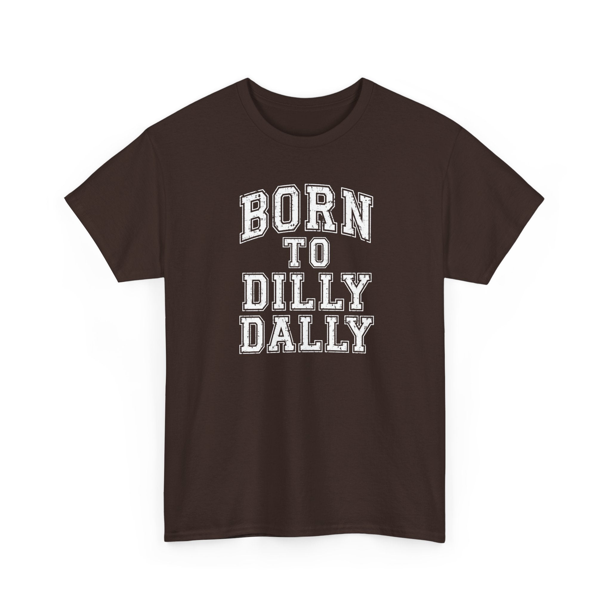 Born to Dilly Dally T-Shirt — Funny Vintage Lettering Tee