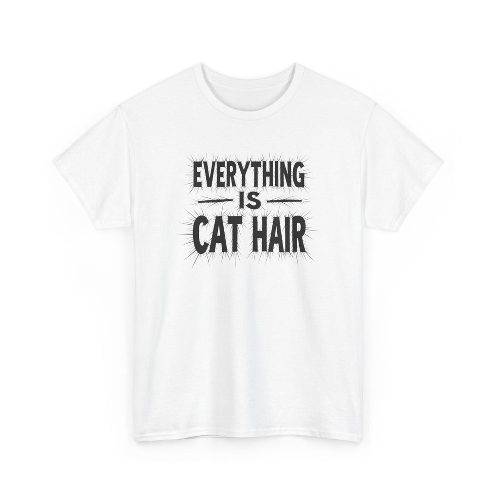Cat Hair T-Shirt — "Everything Is Cat Hair" Funny Cat Lover Tee