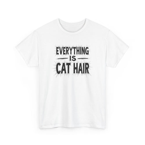 Cat Hair T-Shirt — "Everything Is Cat Hair" Funny Cat Lover Tee
