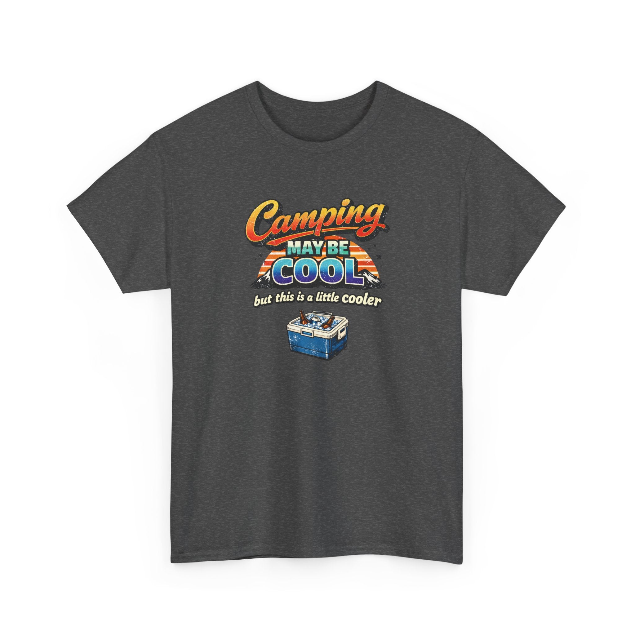 Camping May Be Cool But This Is A Little Cooler Funny T-Shirt for Campers