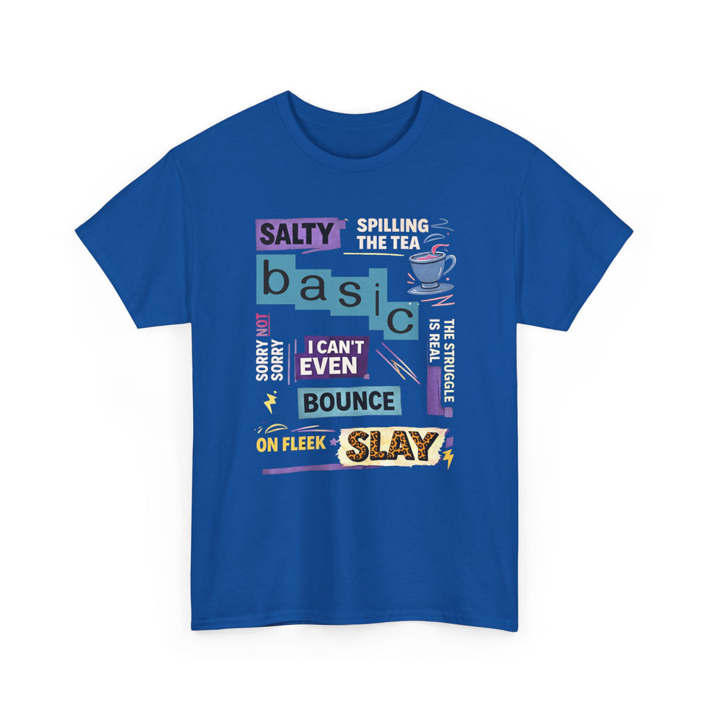 Millennial Graphic Tee — 'Basic' Buzzword Collage: Salty, Spilling the Tea, I Can't Even, SLAY