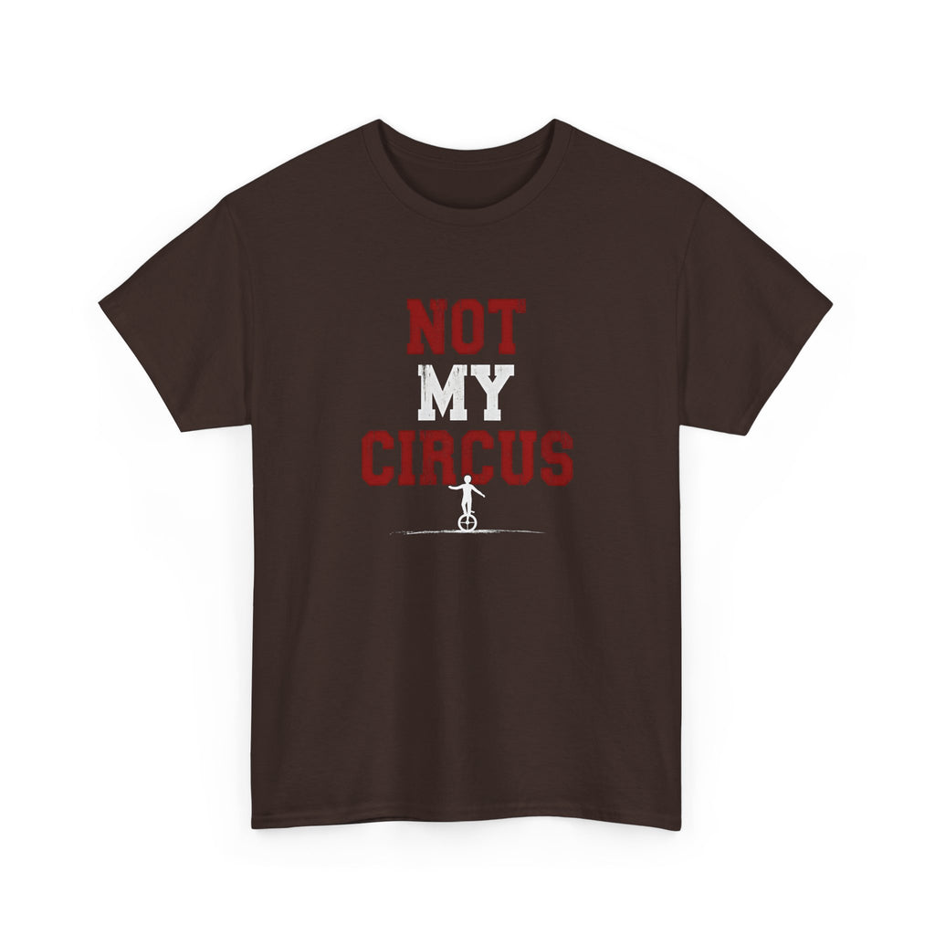 Not My Circus T-Shirt — Humorous Circus Quote Tee