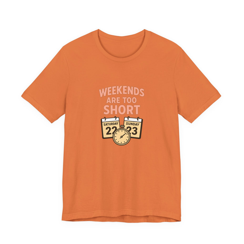 Weekends Are Too Short Tee — Vintage Calendar & Clock Graphic Short Sleeve Shirt