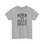 Born to Dilly Dally T-Shirt — Funny Vintage Lettering Tee