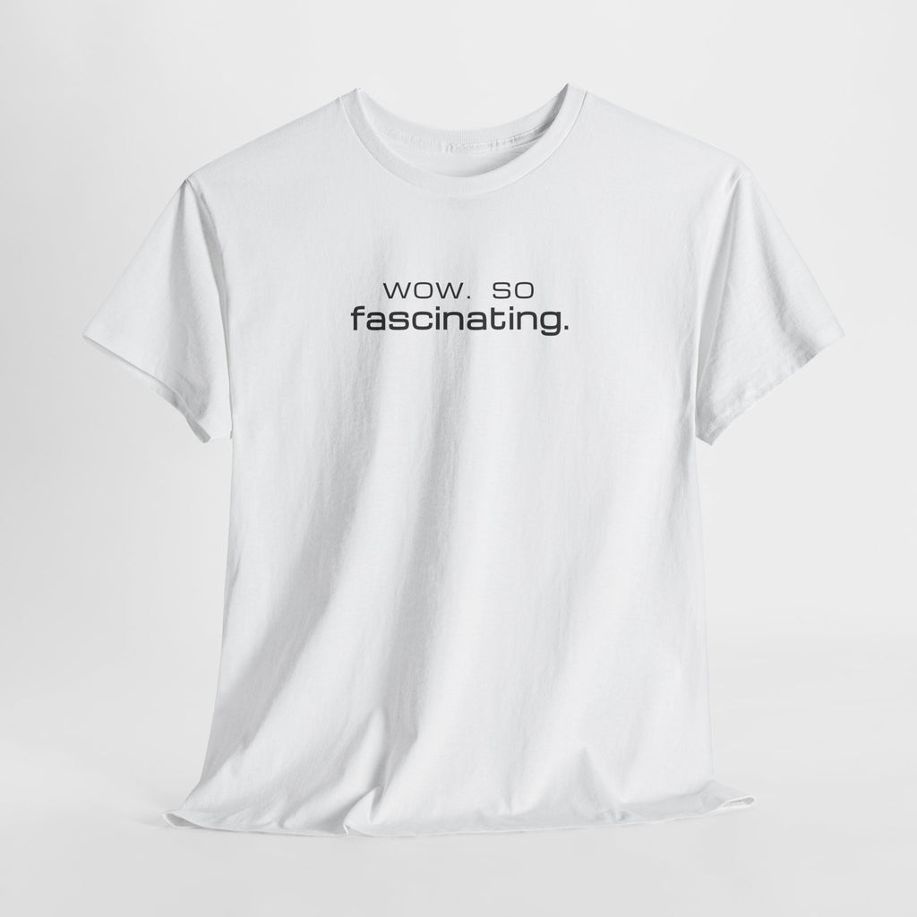 Sarcastic Humor T-Shirt — wow. so fascinating. Minimalist Text Tee
