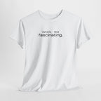 Sarcastic Humor T-Shirt — wow. so fascinating. Minimalist Text Tee