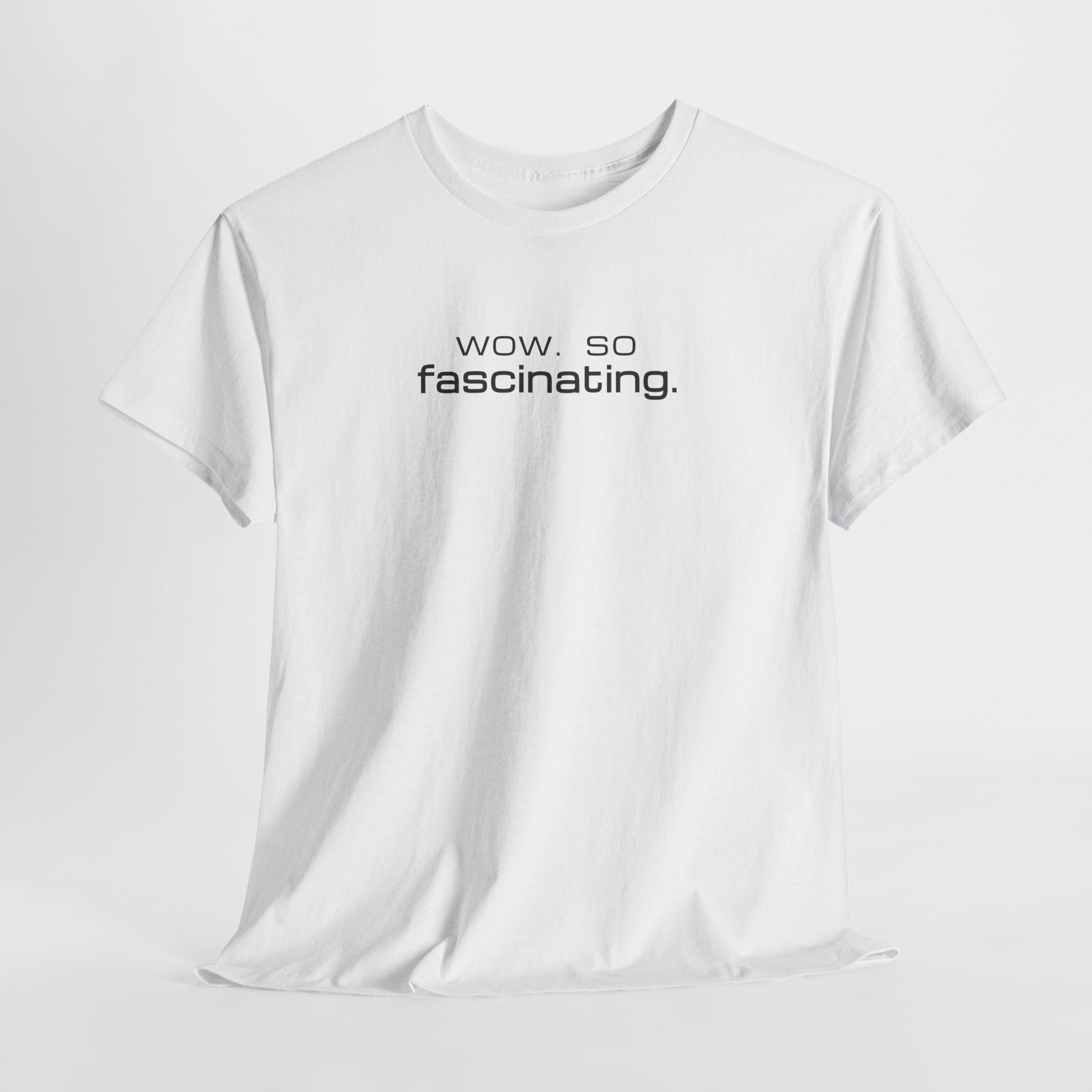 Sarcastic Humor T-Shirt — wow. so fascinating. Minimalist Text Tee