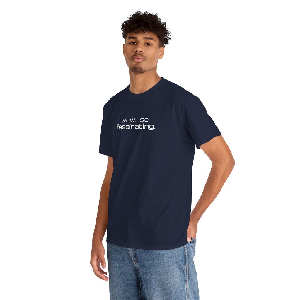 Sarcastic Humor T-Shirt — wow. so fascinating. Minimalist Text Tee