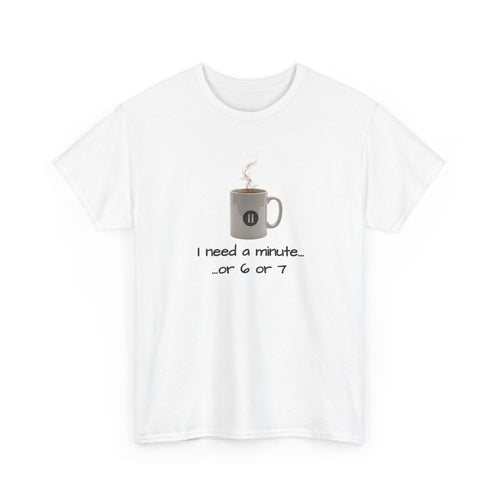 graphic of a coffee mug with a pause button and the text 'I need a minute...or 6 or 7'