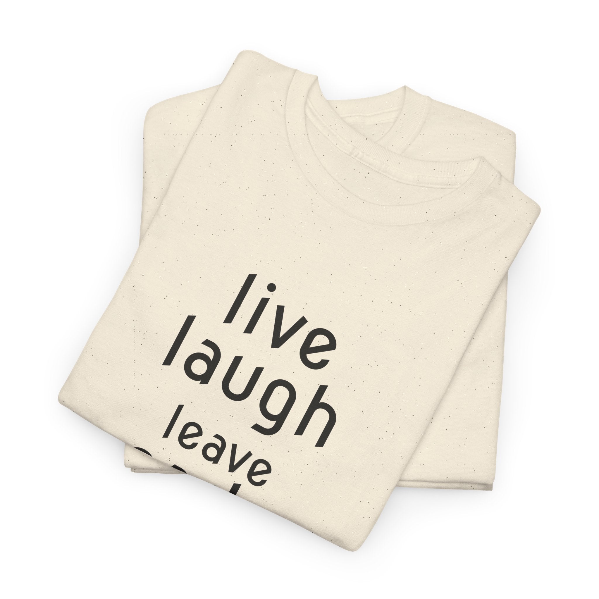 T-Shirt — "Live Laugh Leave Early" Minimalist Funny Graphic Tee