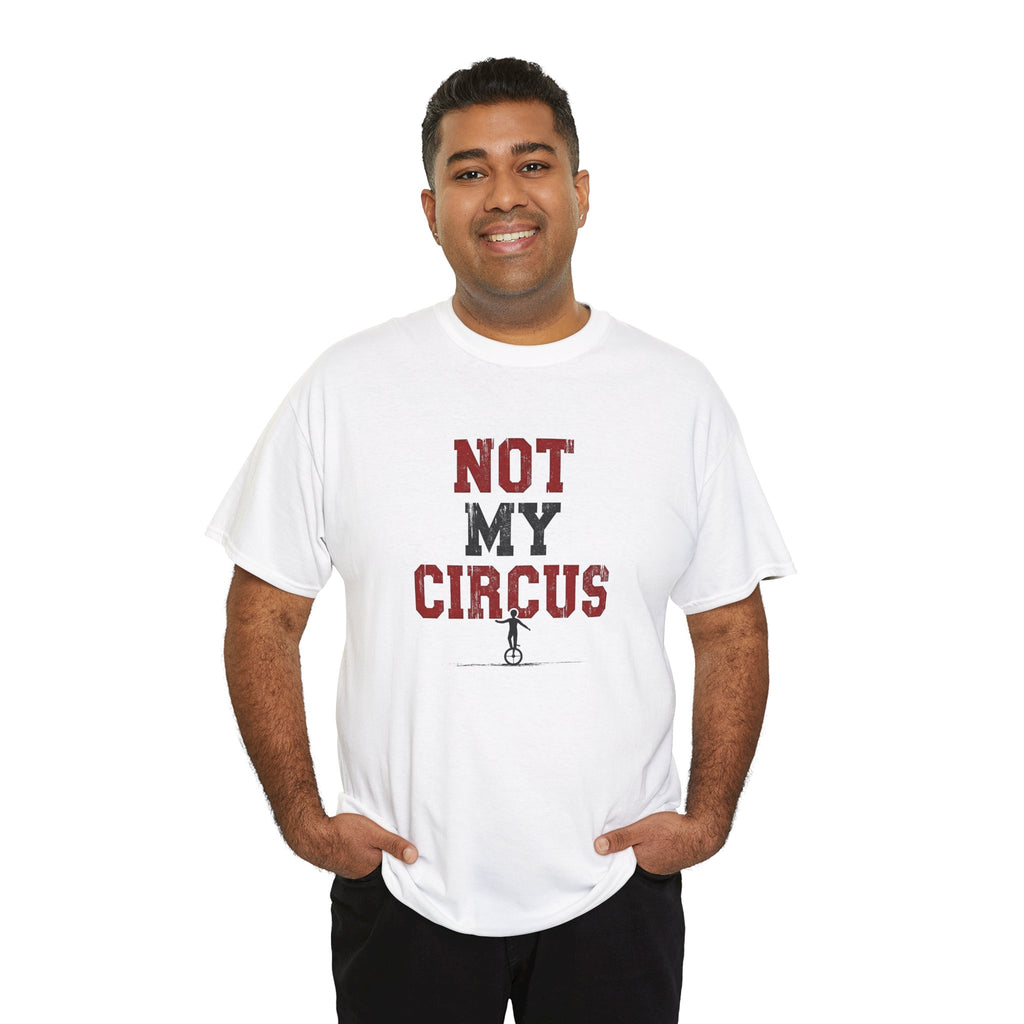Not My Circus T-Shirt — Humorous Circus Quote Tee