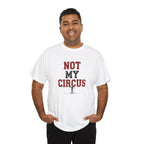 Not My Circus T-Shirt — Humorous Circus Quote Tee