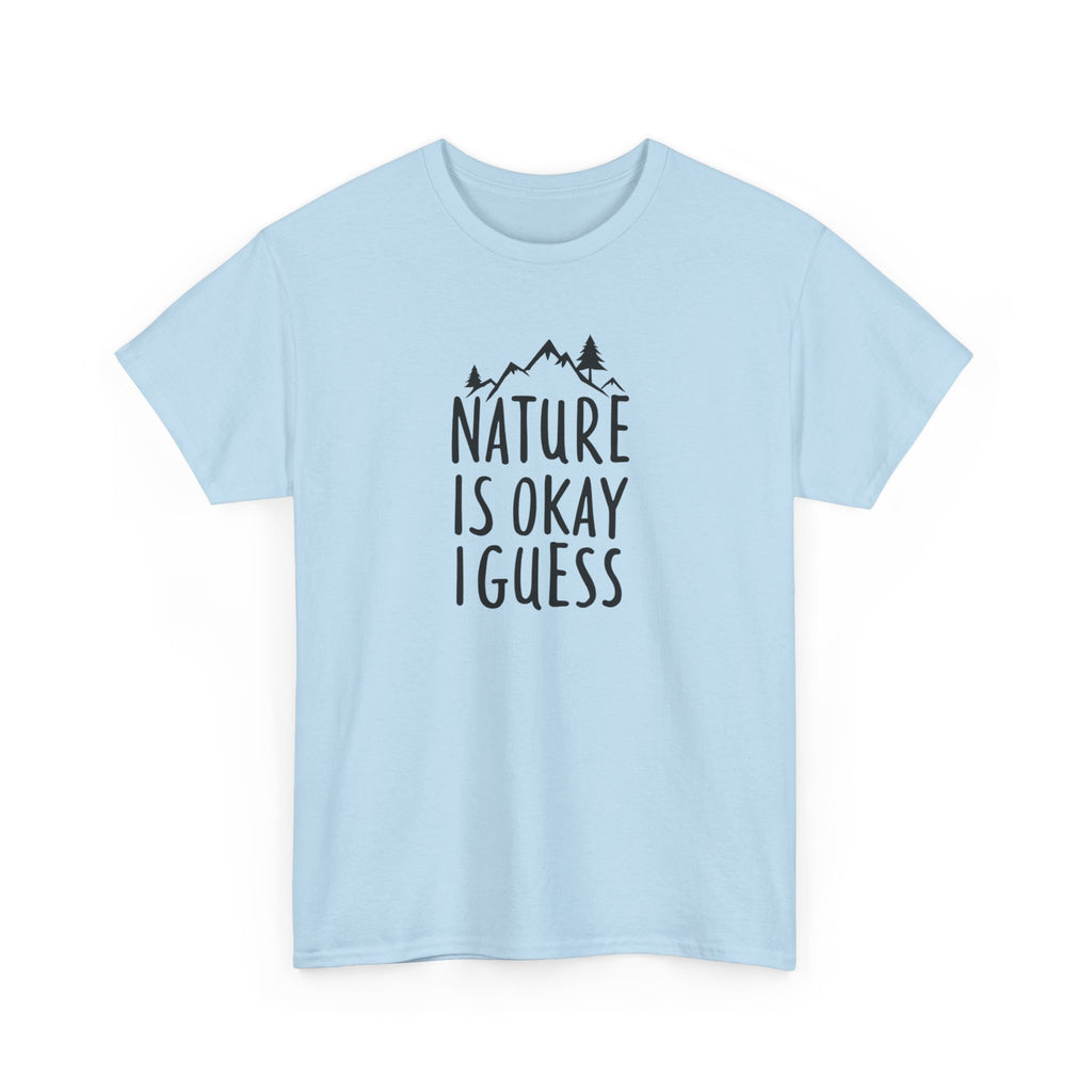 Nature Is Okay I Guess T‑Shirt