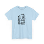 Nature Is Okay I Guess T‑Shirt
