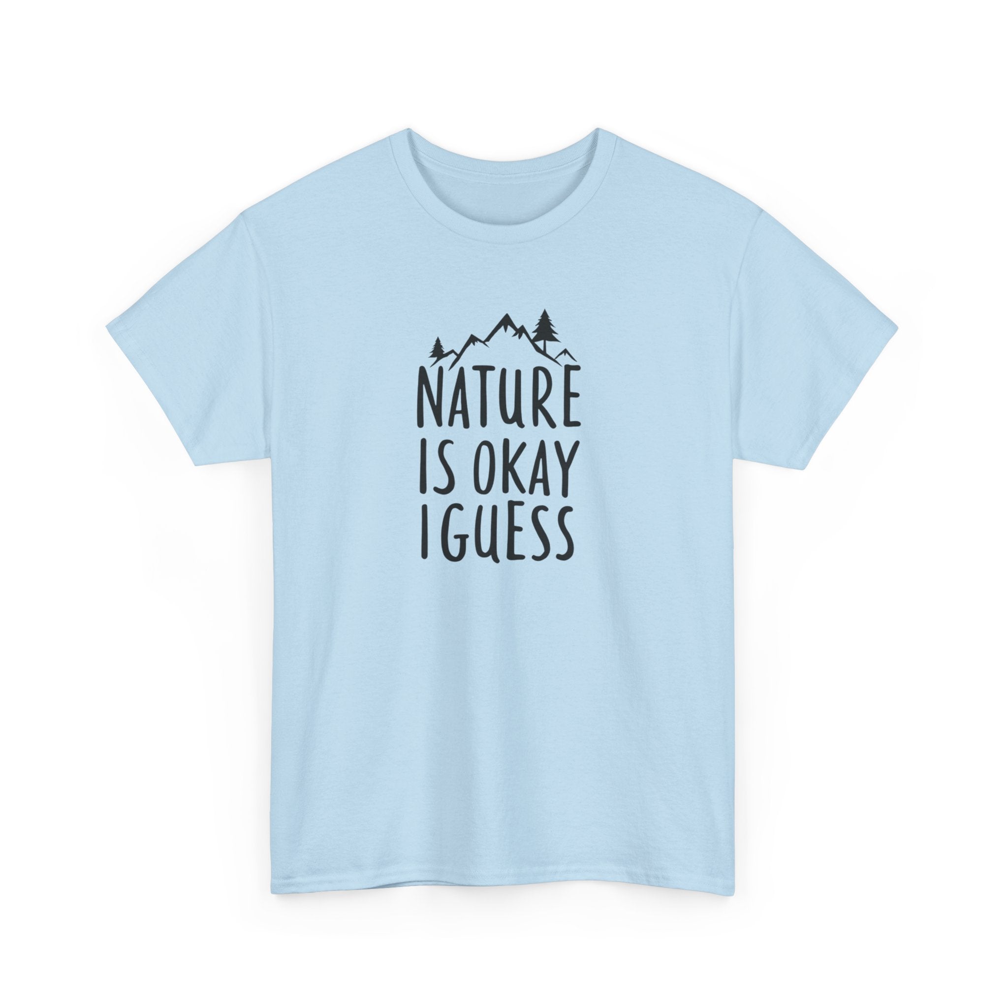 Nature Is Okay I Guess T‑Shirt