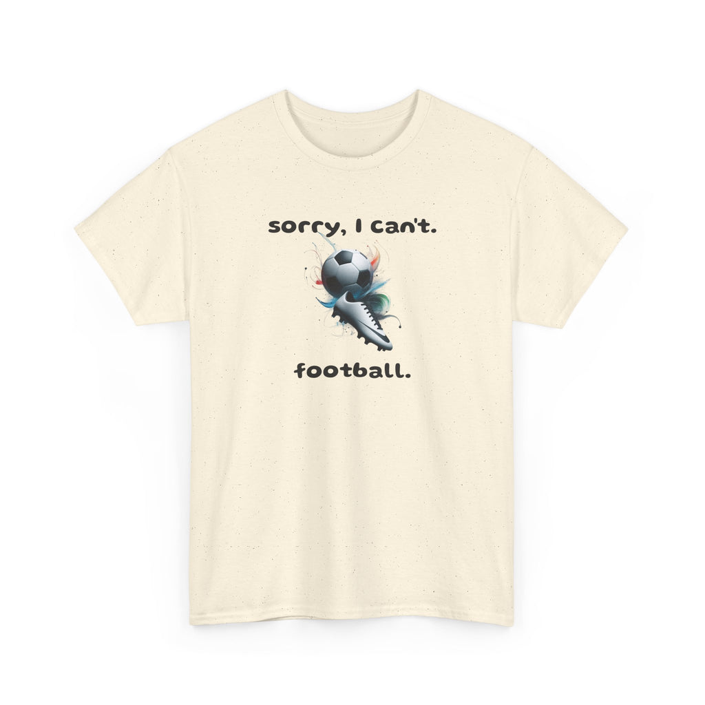 T-Shirt — "Sorry, I Can’t. Football." Cute Football Soccer Sport Graphic Tee