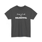 Dark gray t-shirt with white text 'first of all I'm DELIGHTFUL' on a white background
