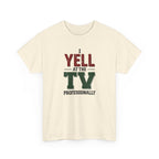 Graphic Tee — "I Yell at the TV Professionally" Funny Sports Fan T-Shirt