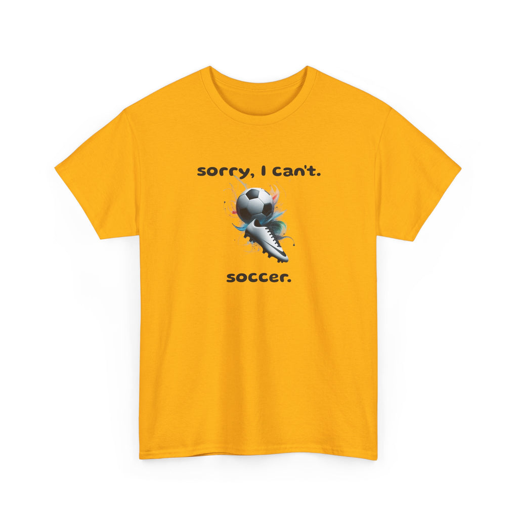 T-Shirt — "Sorry, I Can’t. Soccer." Cute Soccer Sport Graphic Tee