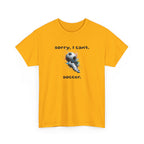T-Shirt — "Sorry, I Can’t. Soccer." Cute Soccer Sport Graphic Tee