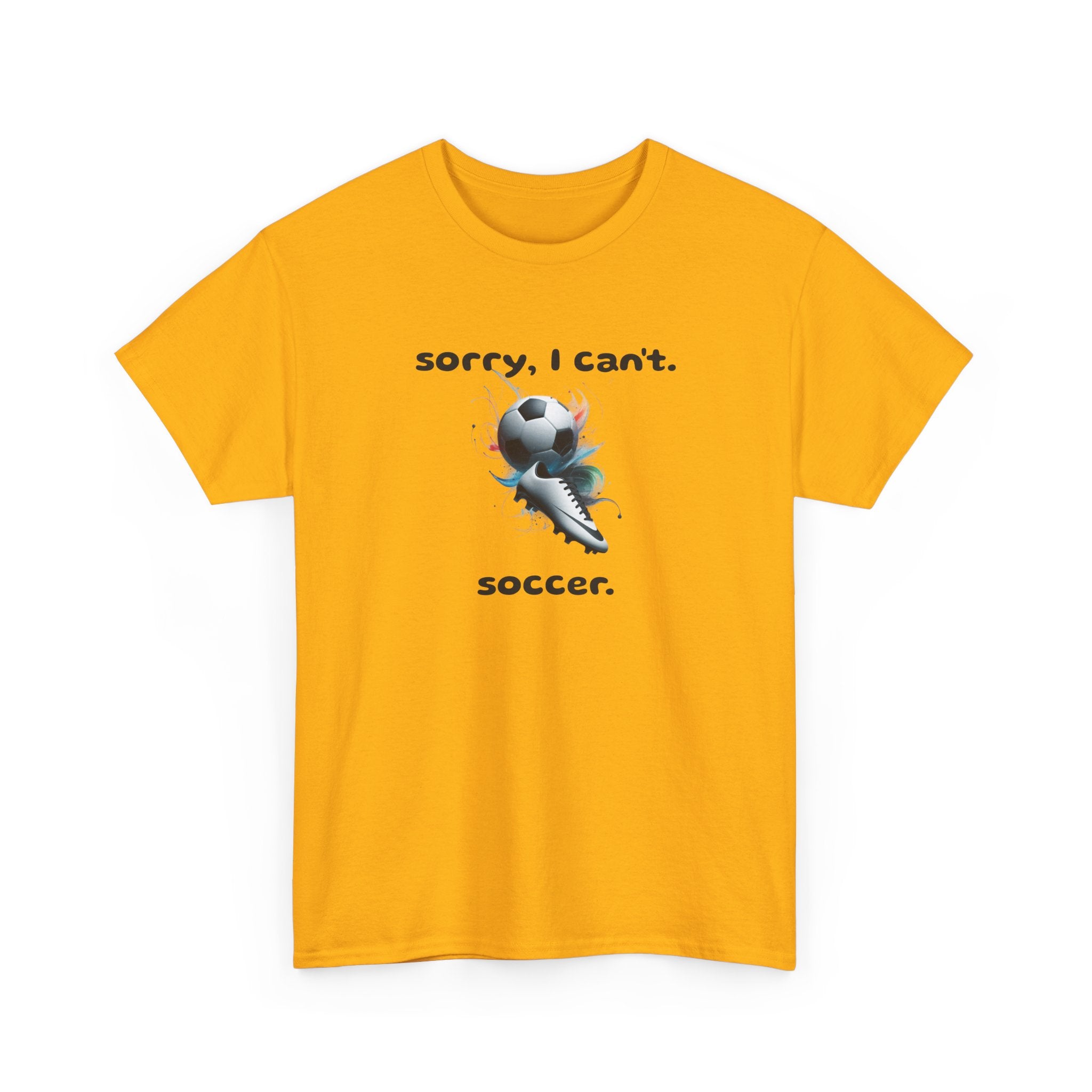 T-Shirt — "Sorry, I Can’t. Soccer." Cute Soccer Sport Graphic Tee