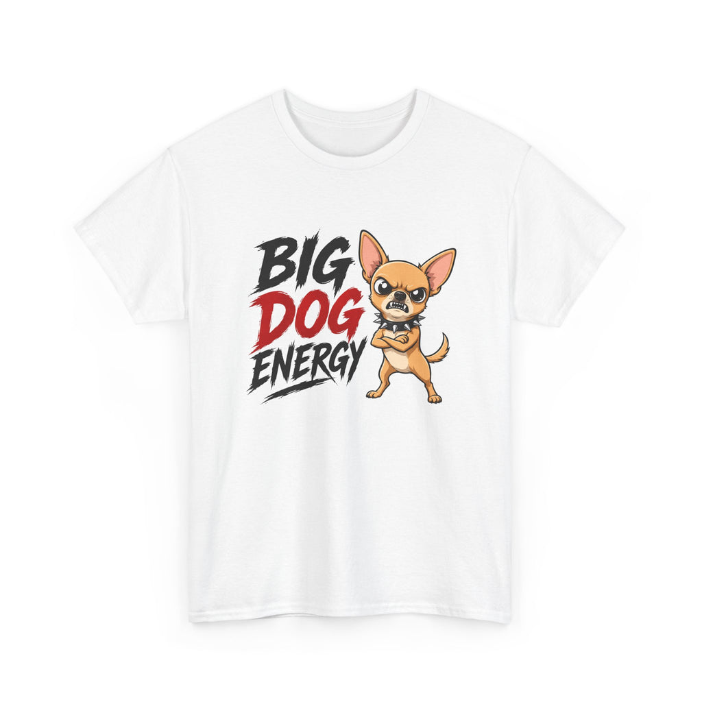 Big Dog Energy T-Shirt — Funny Chihuahua Graphic Tee