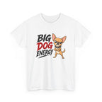 Big Dog Energy T-Shirt — Funny Chihuahua Graphic Tee